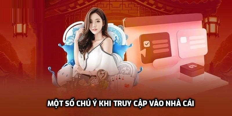 Một số chú ý khi truy cập vào nhà cái suôn sẻ