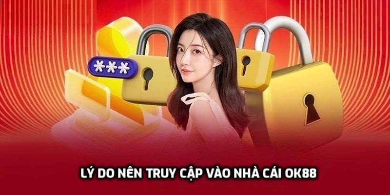 Những lý do nên truy cập vào nhà cái OK88