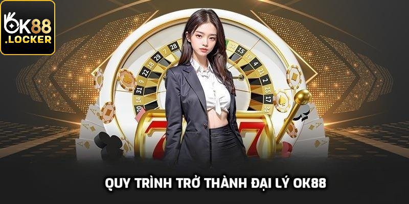 Đại Lý Ok88 - Cơ Hội Kiếm Tiền Hấp Dẫn Cho Mọi Người 6 Quy trình đơn giản trở thành đại lý nhà cái