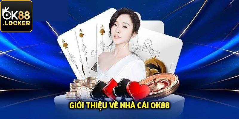 Giới Thiệu OK88 Sự Lựa Chọn Hàng Đầu Cho Dân Cá Cược Online 4 Tổng quan giới thiệu về nhà cái OK88